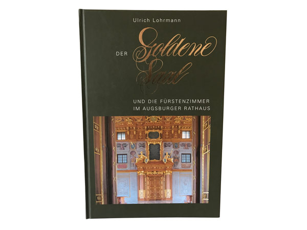 Buch von Ulrich Lohrmann:  Der Goldene Saal und die Fürstenzimmer im Augsburger Rathaus